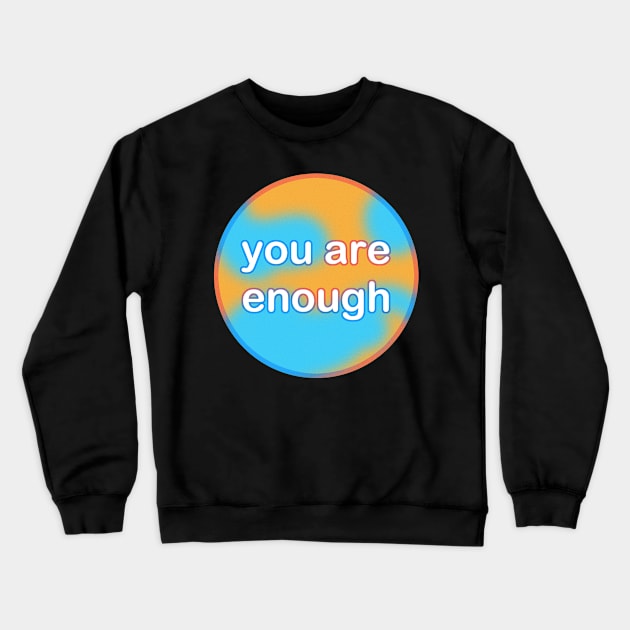 you are enough Crewneck Sweatshirt by 2dsandy